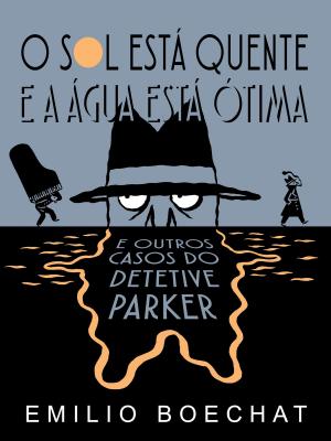 Cover of O Sol Está Quente & A Água Está Ótima: e outros casos do Detetive Parker