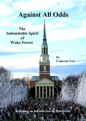 Cover of the book Against All Odds*: The Indomitable Spirit of Wake Forest by Priscilla Lowry