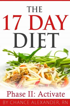 Cover of the book The 17 Day Diet: Phase II Activate! by Chance Alexander, RN