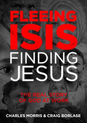 Cover of the book Fleeing ISIS, Finding Jesus by Jack Hibbs, Lisa Hibbs, Kurt Bruner