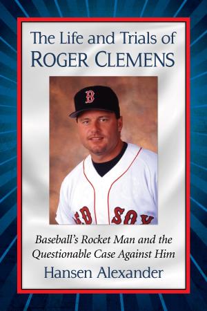 Cover of the book The Life and Trials of Roger Clemens by Jerrold I. Casway