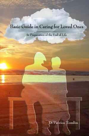 Cover of the book Basic Guide in Caring for Loved Ones In Preparation of the End of Life by Jennifer Ghent-Fuller