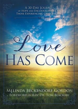 Cover of the book Love Has Come: A 30-Day Journey of Hope and Encouragement for Those Experiencing Grief and Loss by Sjur Midttun