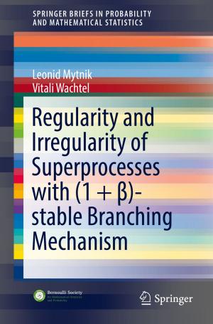 Cover of the book Regularity and Irregularity of Superprocesses with (1 + β)-stable Branching Mechanism by Amirhossein Vafa