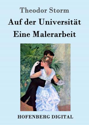 Cover of the book Auf der Universität / Eine Malerarbeit by Johann Wolfgang Goethe