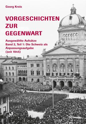 Cover of Vorgeschichten zur Gegenwart - Ausgewählte Aufsätze Band 2, Teil 2: Die Schweiz als Anpassungsaufgabe (seit 1945)