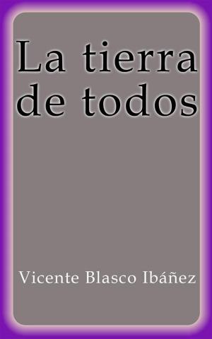 Cover of the book La tierra de todos by Vicente Blasco Ibáñez