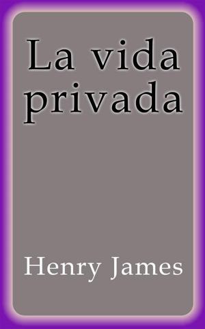 Cover of the book La vida privada by Henry James