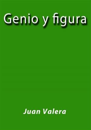 Cover of the book Genio y figura by Juan Valera