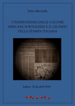 Cover of the book L'indipendenza delle colonie africane portoghesi e il giudizio della stampa italiana by Alistair Lyne