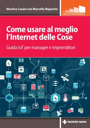 Cover of the book Come usare al meglio l'Internet delle cose by Luca Speciani