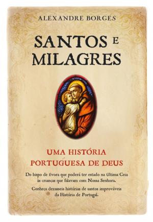 Cover of the book Santos e Milagres - Uma história portuguesa de Deus by JOANA REIS