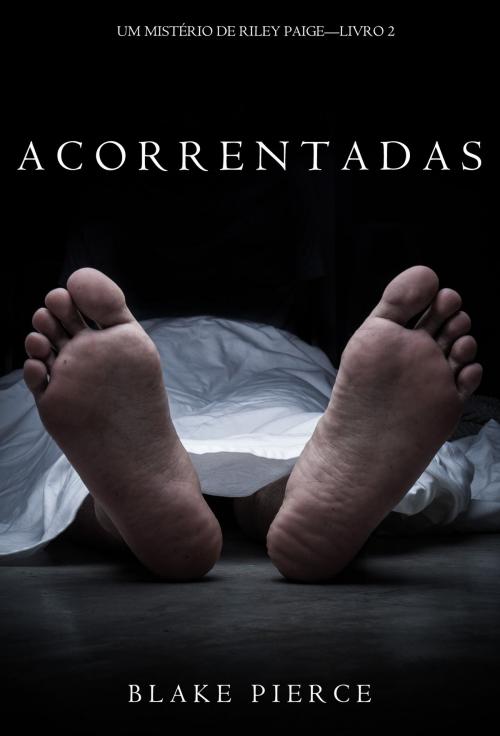 Cover of the book Acorrentadas (Um Mistério de Riley Paige – Livro 2) by Blake Pierce, Blake Pierce