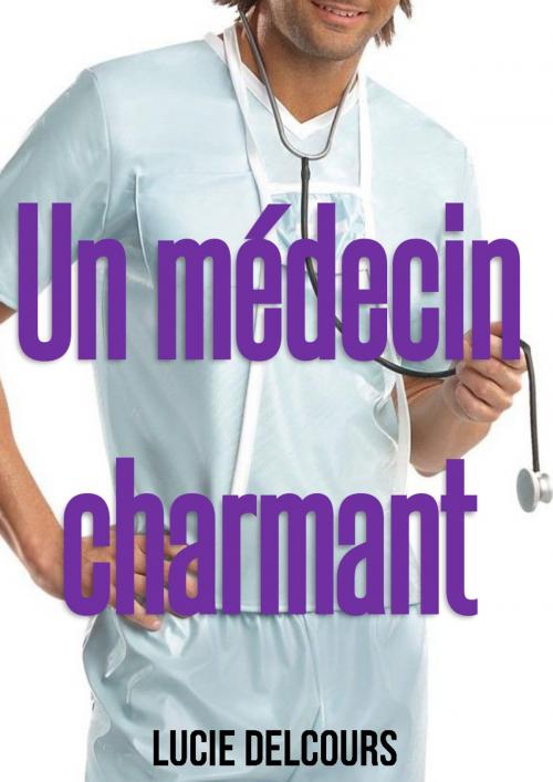 Cover of the book Un médecin charmant by Lucie Delcours, LD Edition