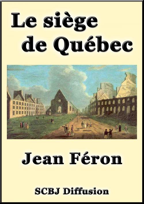 Cover of the book Le siège de Québec - Roman Canadien by Jean Féron, SCBJ Diffusion