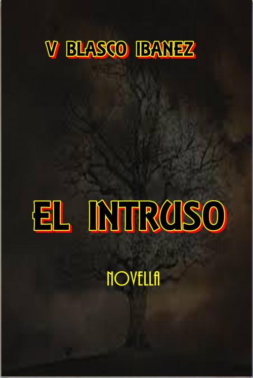 Cover of the book El Intruso by Vicente Blasco Ibañez, Green Bird Press