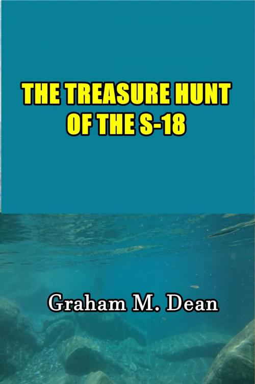 Cover of the book The Treasure Hunt of the S-18 by Graham M. Dean, Green Bird Press