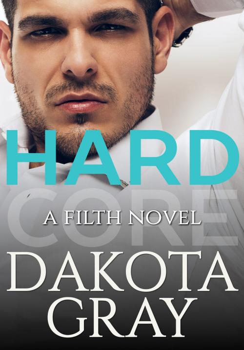 Cover of the book Hardcore by Dakota Gray, Dakota Gray