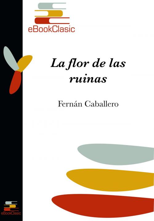 Cover of the book La flor de las ruinas by Fernán Caballero, Cecilia Böhl de Faber, eBookClasic