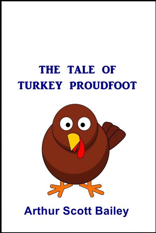 Cover of the book The Tale of Turkey Proudfoot by Arthur Scott Bailey, Green Bird Press