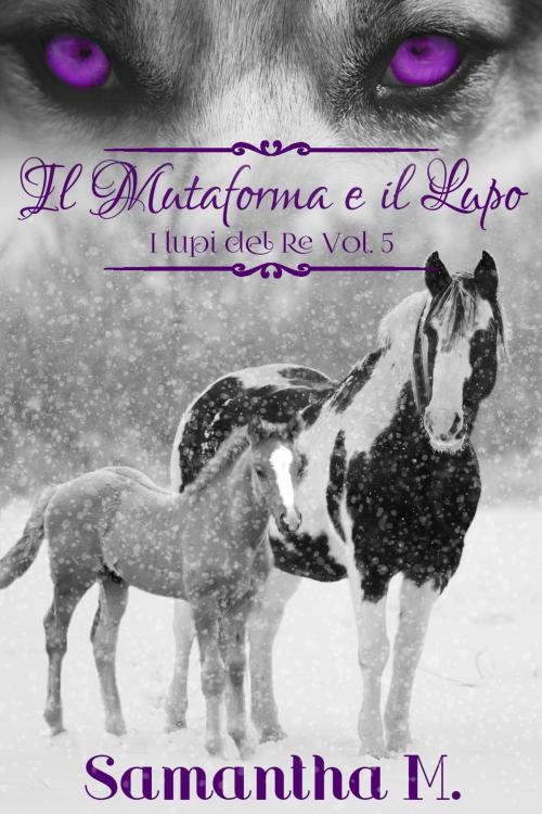 Cover of the book Il Mutaforma e il Lupo by Samantha M., Samantha M.