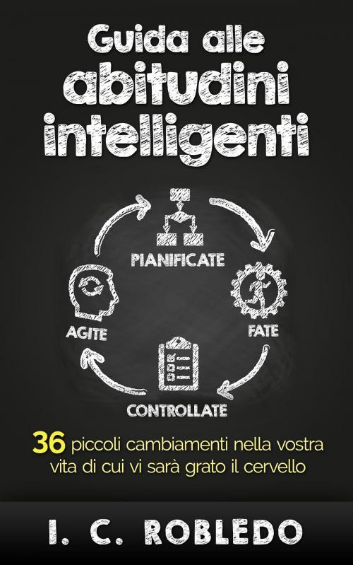 Cover of the book Guida alle abitudini intelligenti by I. C. Robledo, I. C. Robledo