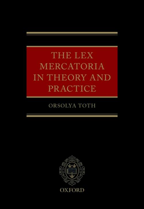 Cover of the book The Lex Mercatoria in Theory and Practice by Orsolya Toth, OUP Oxford