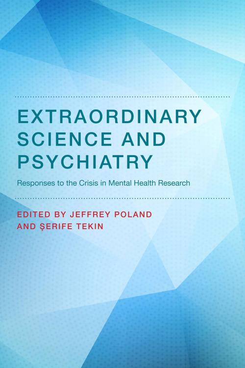 Cover of the book Extraordinary Science and Psychiatry by Edouard Machery, Robyn Bluhm, Ginger Hoffman, Peter Zachar, Claire L Pouncey, Michael Frank, Aaron Kostko, John W. Bickle Jr., Kelso Cratsley, Rachel Cooper, Richard P Bentall, Harold Kincaid, Owen Flanagan, George Graham, Serife Tekin, Jeffrey Poland, PhD, The MIT Press