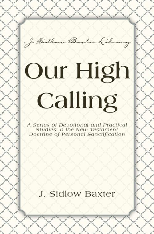 Cover of the book Our High Calling by J. Sidlow Baxter, Zondervan Academic