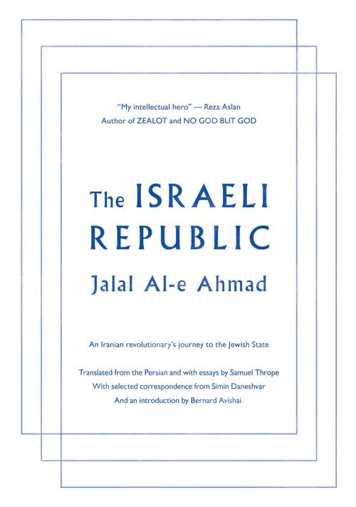 Cover of the book The Israeli Republic: An Iranian Revolutionary’s Journey to the Jewish State by Jalal Al-e Ahmad, Samuel Thrope, Bernard Avishai, Simin Daneshvar, Restless Books