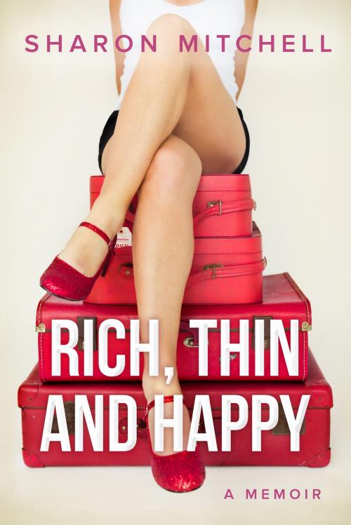 Cover of the book Rich, Thin and Happy by Sharon Mitchell, Sharon Mitchell