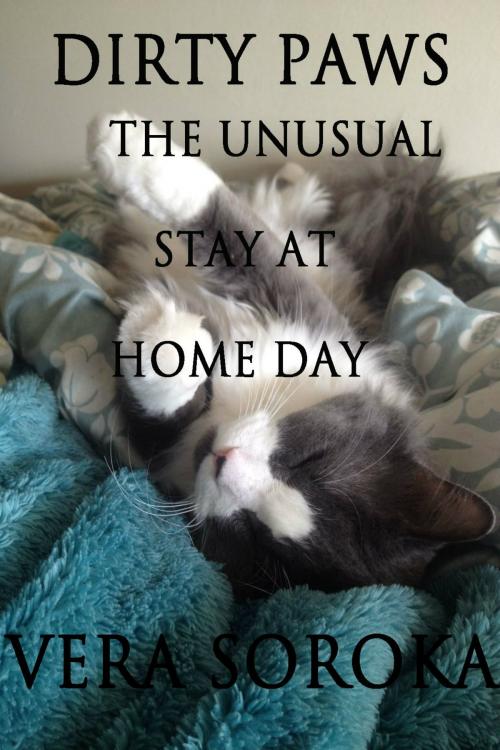 Cover of the book Dirty Paws-The Unusual Stay At Home Day by Vera Soroka, VJKBooks