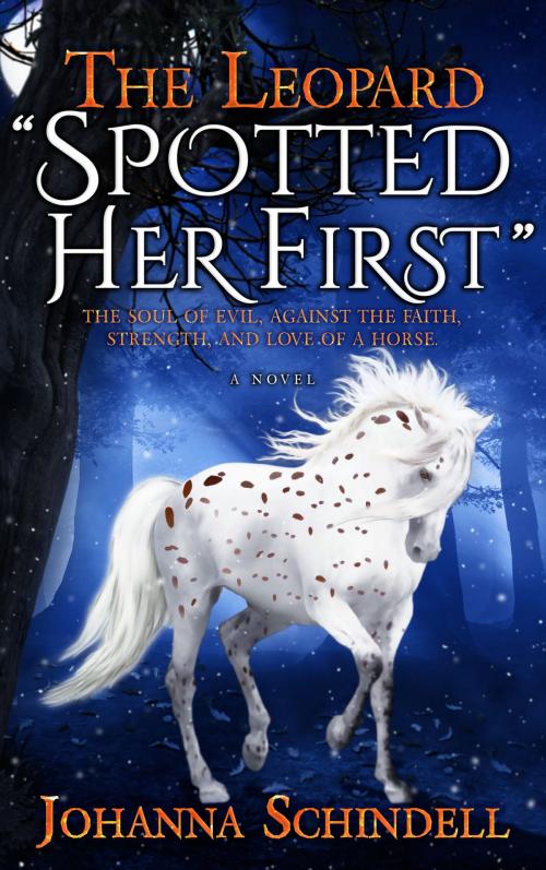 Cover of the book The Leopard, "Spotted Her First": The Soul of Evil, Against the Faith, Strength, and Love of a Horse. by Johanna Schindell, Johanna Schindell