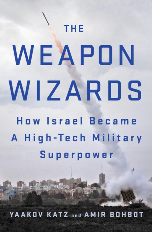 Cover of the book The Weapon Wizards by Yaakov Katz, Amir Bohbot, St. Martin's Press