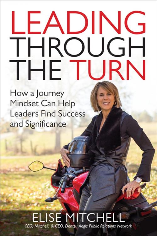 Cover of the book Leading Through the Turn: How a Journey Mindset Can Help Leaders Find Success and Significance by Elise Mitchell, McGraw-Hill Education
