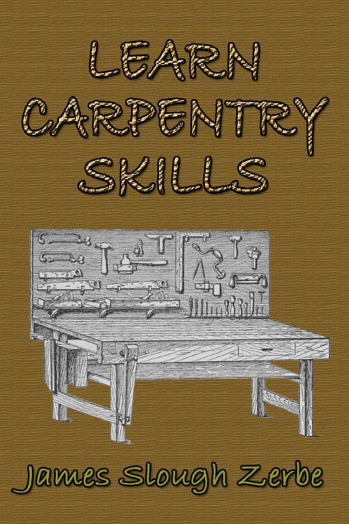 Cover of the book Learn Carpentry Skills by James Slough Zerbe, Sai ePublications