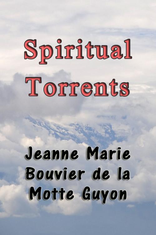 Cover of the book Spiritual Torrents by Jeanne Marie Bouvier de la Motte Guyon, Sai ePublications