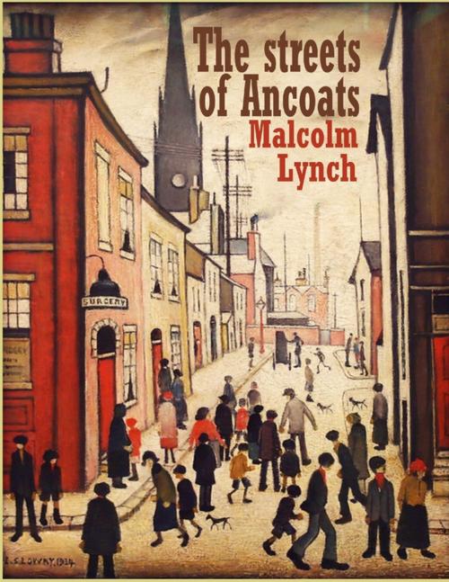 Cover of the book The Streets of Ancoats by Malcolm Lynch, Lulu.com