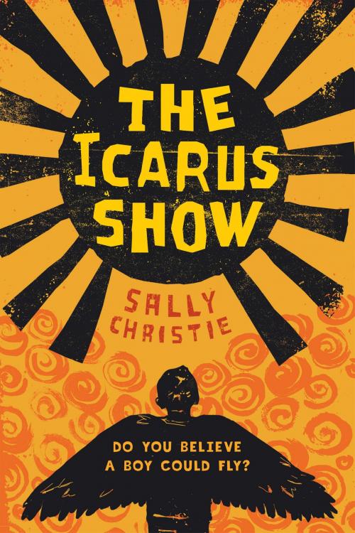 Cover of the book The Icarus Show by Sally Christie, Scholastic Inc.