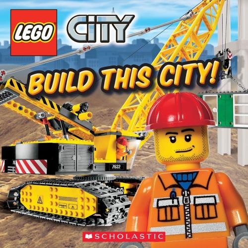 Cover of the book LEGO City: Build This City! by Scholastic, Scholastic Inc.
