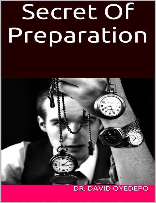 Cover of the book Secret of Preparation by Dr.  David Oyedepo, Lulu.com