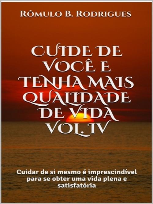 Cover of the book Cuide de você e tenha mais qualidade de vida - Vol. IV by Rômulo B. Rodrigues, Rômulo B. Rodrigues
