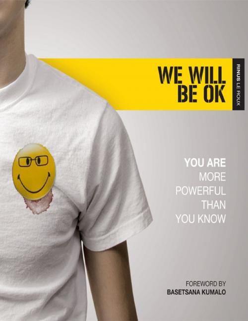 Cover of the book Will We Be Ok: You Are More Powerful Than You Know by Rinus Le Roux, Lulu.com