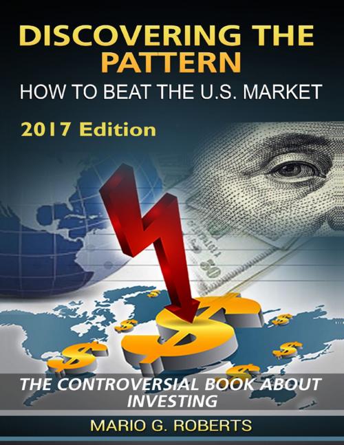 Cover of the book Discovering the Pattern - How to Beat the Market 2017 Edition by Mario G. Roberts, Lulu.com