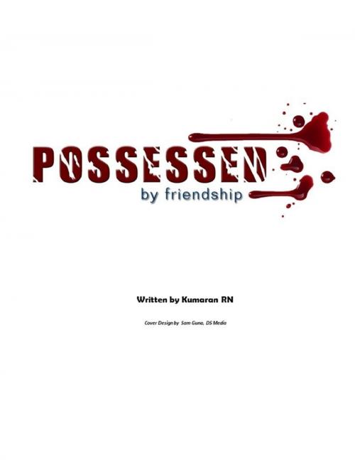 Cover of the book Possessed By Friendship by Kumaran RN, Lulu.com