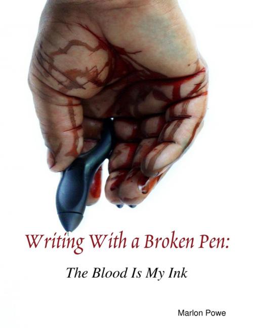 Cover of the book Writing With a Broken Pen: The Blood Is My Ink by Marlon Powe, Lulu.com