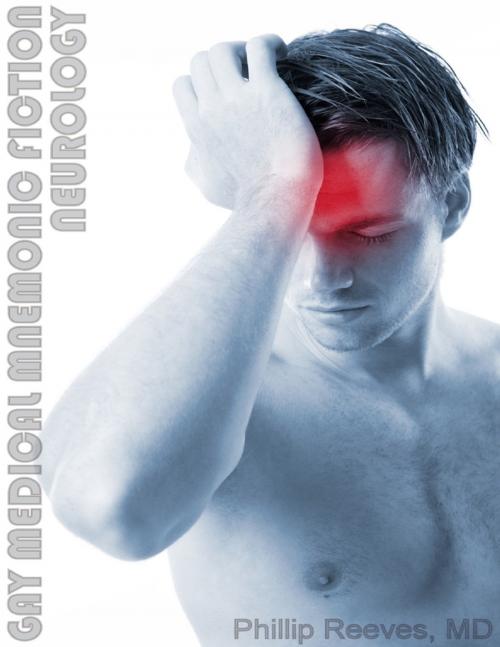 Cover of the book Gay Medical Mnemonic Fiction - Neurology by Phillip Reeves, MD, Lulu.com