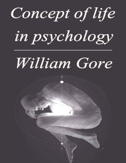 Cover of the book Concept of Life in Psychology by William Gore, Lulu.com