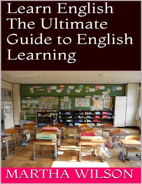 Cover of the book Learn English: The Ultimate Guide to English Learning by Martha Wilson, Lulu.com