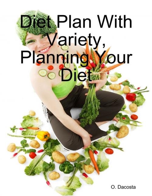 Cover of the book Diet Plan With Variety, Planning Your Diet by O. Dacosta, Lulu.com